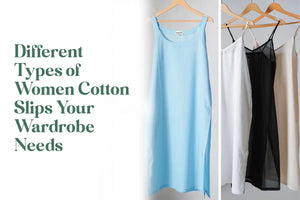 Different Types of Cotton Slips for Your Wardrobe Needs