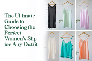 The Ultimate Guide to Choosing the Perfect Women’s Slip for Any Outfit