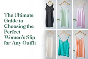The Ultimate Guide to Choosing the Perfect Women’s Slip for Any Outfit