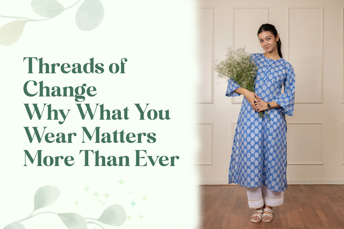 Threads of Change — Why What You Wear Matters More Than Ever