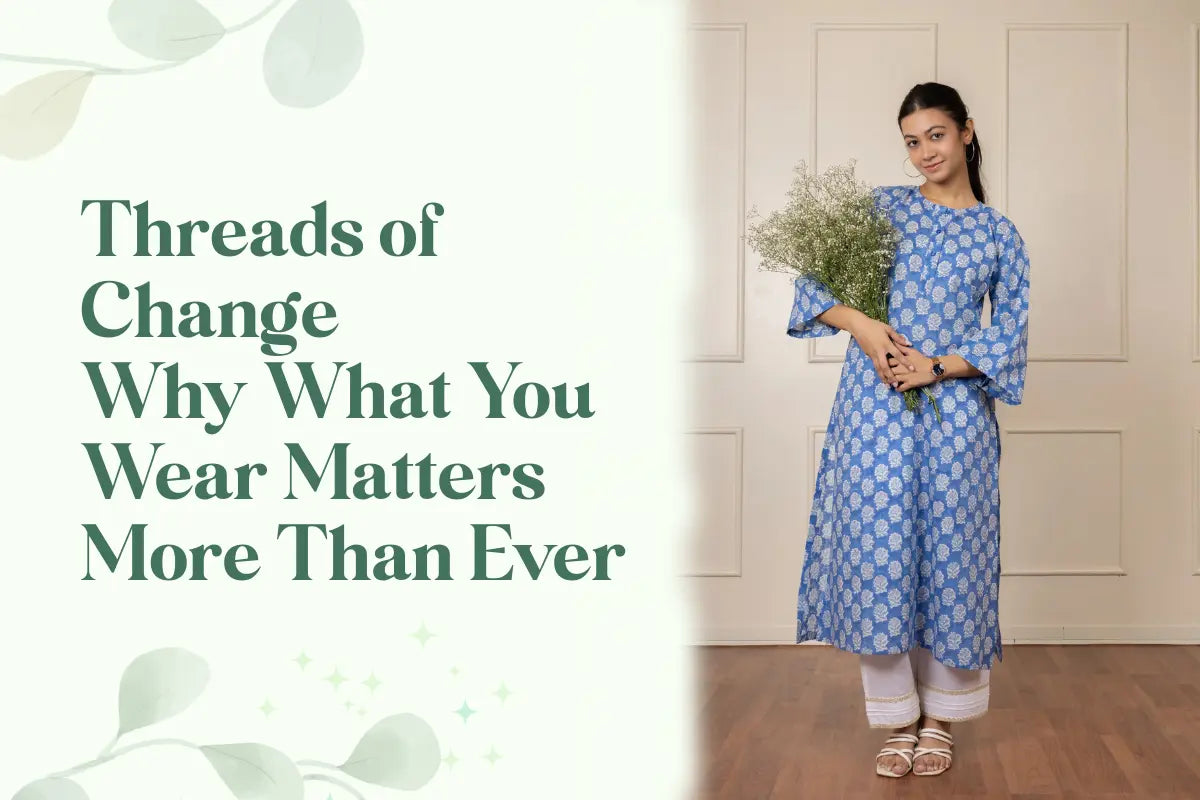 Threads of Change — Why What You Wear Matters More Than Ever