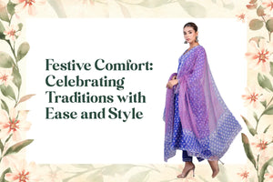 Festive Fashion Tips: Comfortable Ethnic Wear for Women During Indian Celebrations