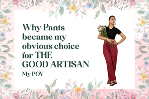 Why Pants became my obvious choice for THE GOOD ARTISAN