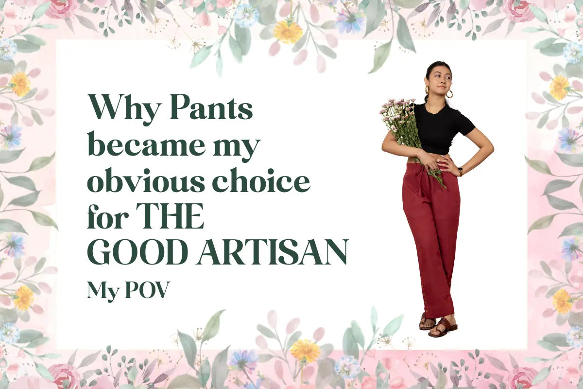 Why Pants became my obvious choice for THE GOOD ARTISAN