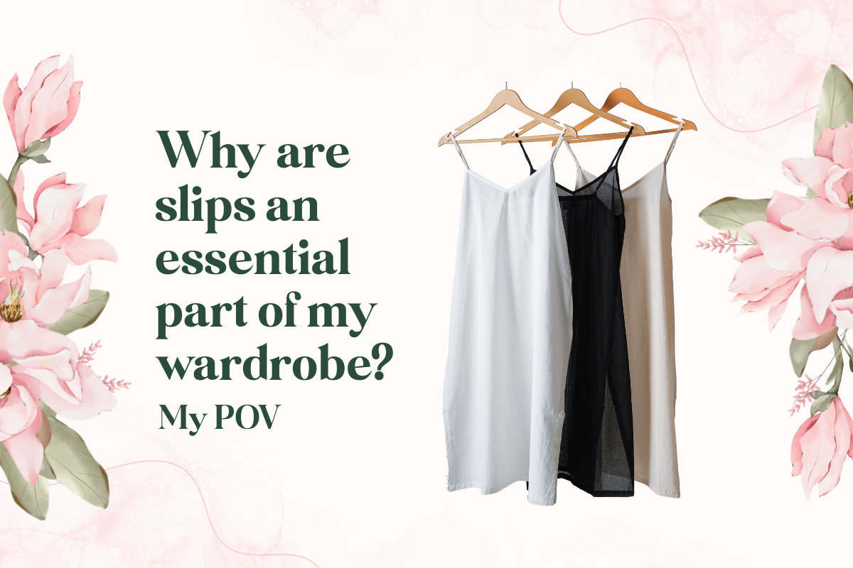 Why slips are an essential part of my wardrobe?