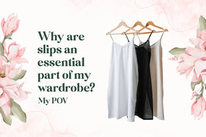 Why slips are an essential part of my wardrobe?