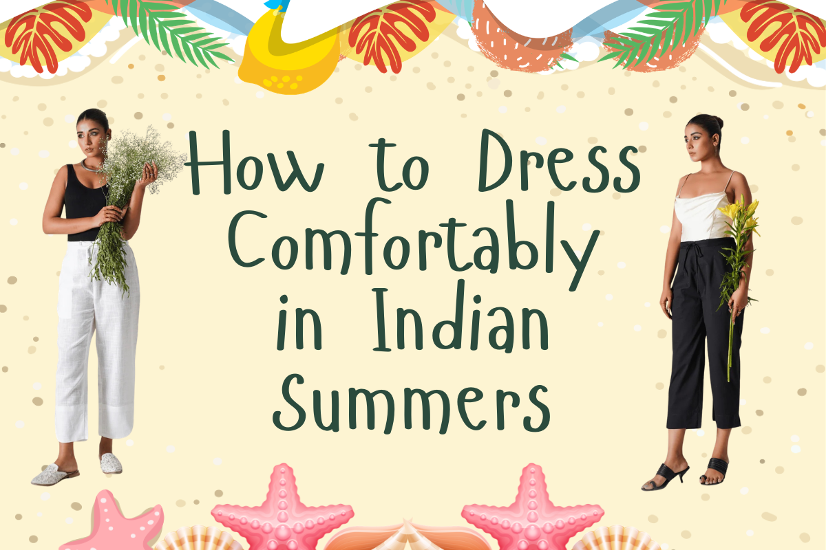 How to Dress Comfortably in Indian Summers