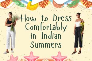 How to Dress Comfortably in Indian Summers