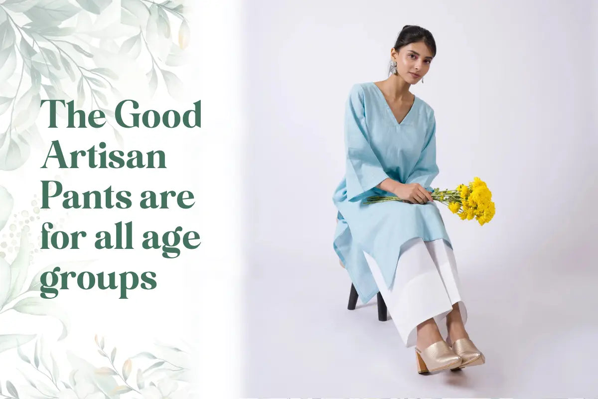 Why we say “The Good Artisan Pants are for all age groups’’