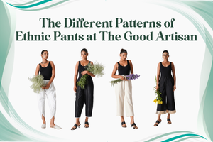 The Different Patterns of Ethnic Pants at The Good Artisan