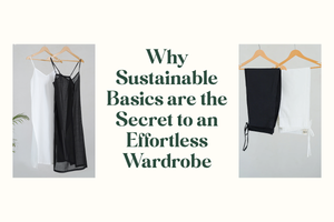 Why Sustainable Basics are the Secret to an Effortless Wardrobe