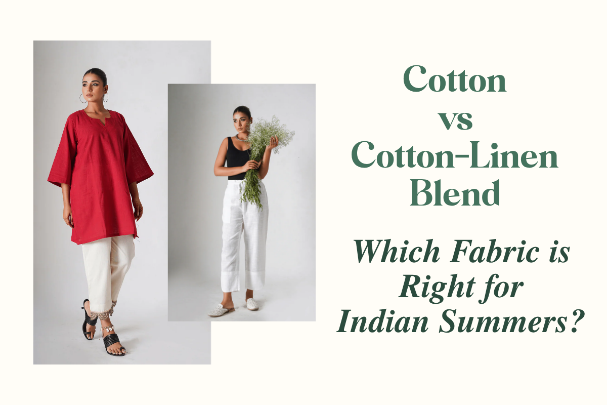 Cotton vs Cotton-Linen Blend - Which Fabric is Right for Indian Summers?