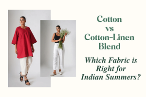 Cotton vs Cotton-Linen Blend - Which Fabric is Right for Indian Summers?