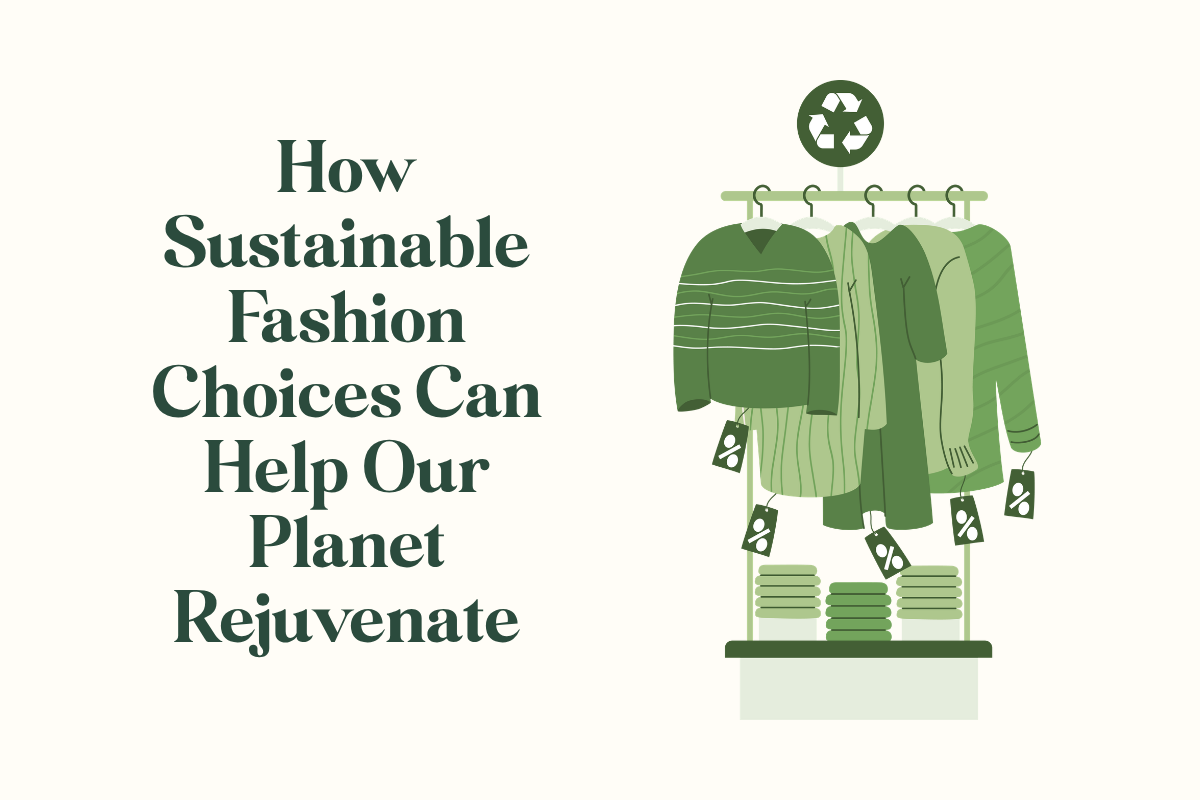 How Sustainable Fashion Choices Can Help Our Planet Rejuvenate